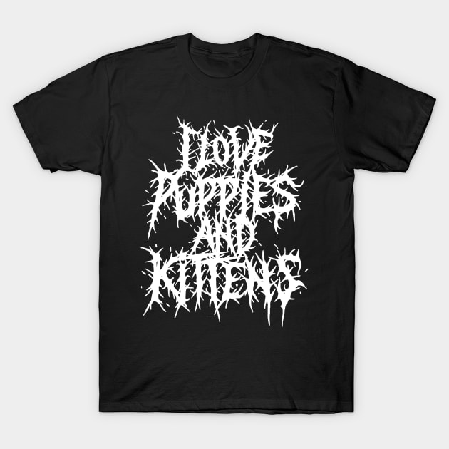 I love Puppies and Kittens Grindcore deathmetal logo T-Shirt by jonah block